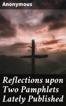 Reflections upon Two Pamphlets Lately Published