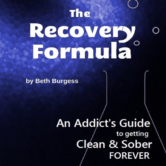 The Recovery Formula: An Addict's Guide to Getting Clean and ... - cover