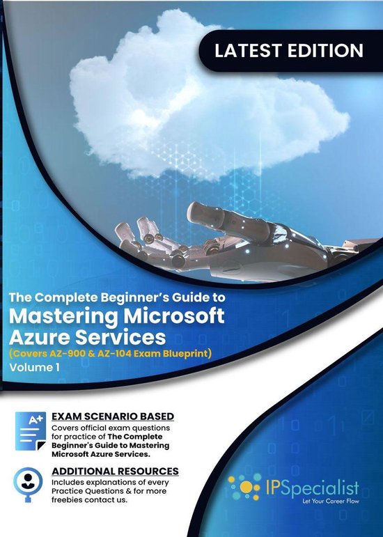 The Complete Beginner’s Guide to Mastering Microsoft Azure Services: Covers AZ-900 & AZ-104 Exam Complete Blueprint ( Volume 1)