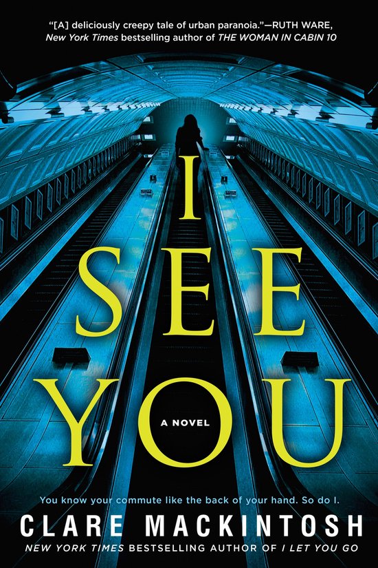 Boekcover 'I See You' van Clare Mackintosh. Een vrouw staat op een roltrap in een tunnel. De titel is groot afgebeeld in gele letters.
