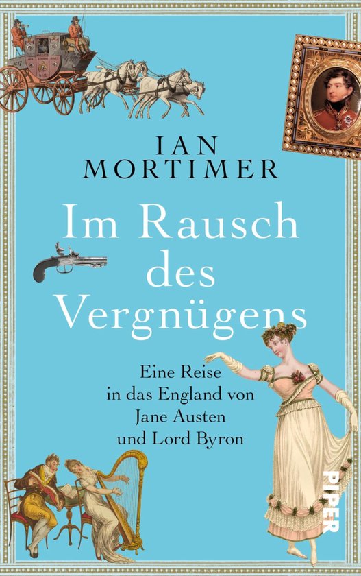 Couverture de livre 'Im Rausch des Vergnügens' par Ian Mortimer. Au centre, une femme en robe crème. Au-dessus, une diligence, un portrait encadré, un pistolet et une harpe avec deux personnages.