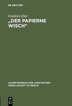 Schriftenreihe der Juristischen Gesellschaft zu Berlin158- "Der papierne Wisch"