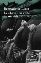 Sociologie/Ethnologie/Anthropologie - Le cheval en robe de mariée - Des marchands de chevaux en France. 1880-1980