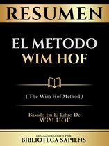Resumen - El Metodo Wim Hof (The Wim Hof Method) - Basado En El Libro De Wim Hof