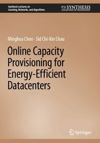 Synthesis Lectures on Learning, Networks, and Algorithms - Online Capacity Provisioning for Energy-Efficient Datacenters