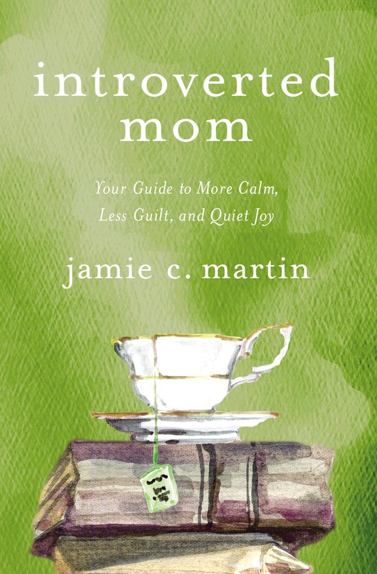 Introverted Mom Your Guide to More Calm, Less Guilt, and Quiet Joy