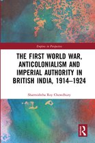 Empires in Perspective-The First World War, Anticolonialism and Imperial Authority in British India, 1914-1924