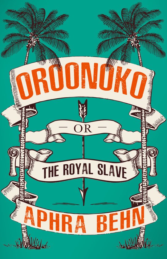 Boekomslag 'Oroonoko or The Royal Slave' by Aphra Behn met palmbomen, banieren en pijlen.