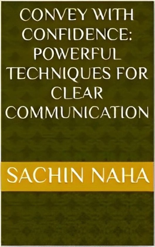 Convey with Confidence: Powerful Techniques for Clear Commun ... - cover