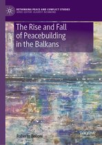 Rethinking Peace and Conflict Studies-The Rise and Fall of Peacebuilding in the Balkans