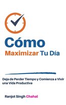 Cómo Maximizar Tu Día