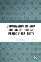 Urbanization in India During the British Period (1857–1947)