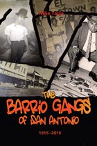 The Barrio Gangs of San Antonio 1915-2015