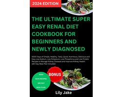 THE ULTIMATE SUPER EASY RENAL DIET COOKBOOK FOR BEGINNERS AND NEWLY DIAGNOSED