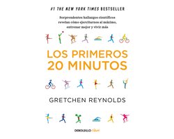 Los primeros 20 minutos: Sorprendentes hallazgos científicos revelan cómo ejercitarnos al máximo, entrenar mejor y vivir más / The First 20 Minutes