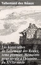 Les historiettes de Tallemant des Réaux, tome premier. Mémoires pour servir à l'histoire du XVIIe siècle