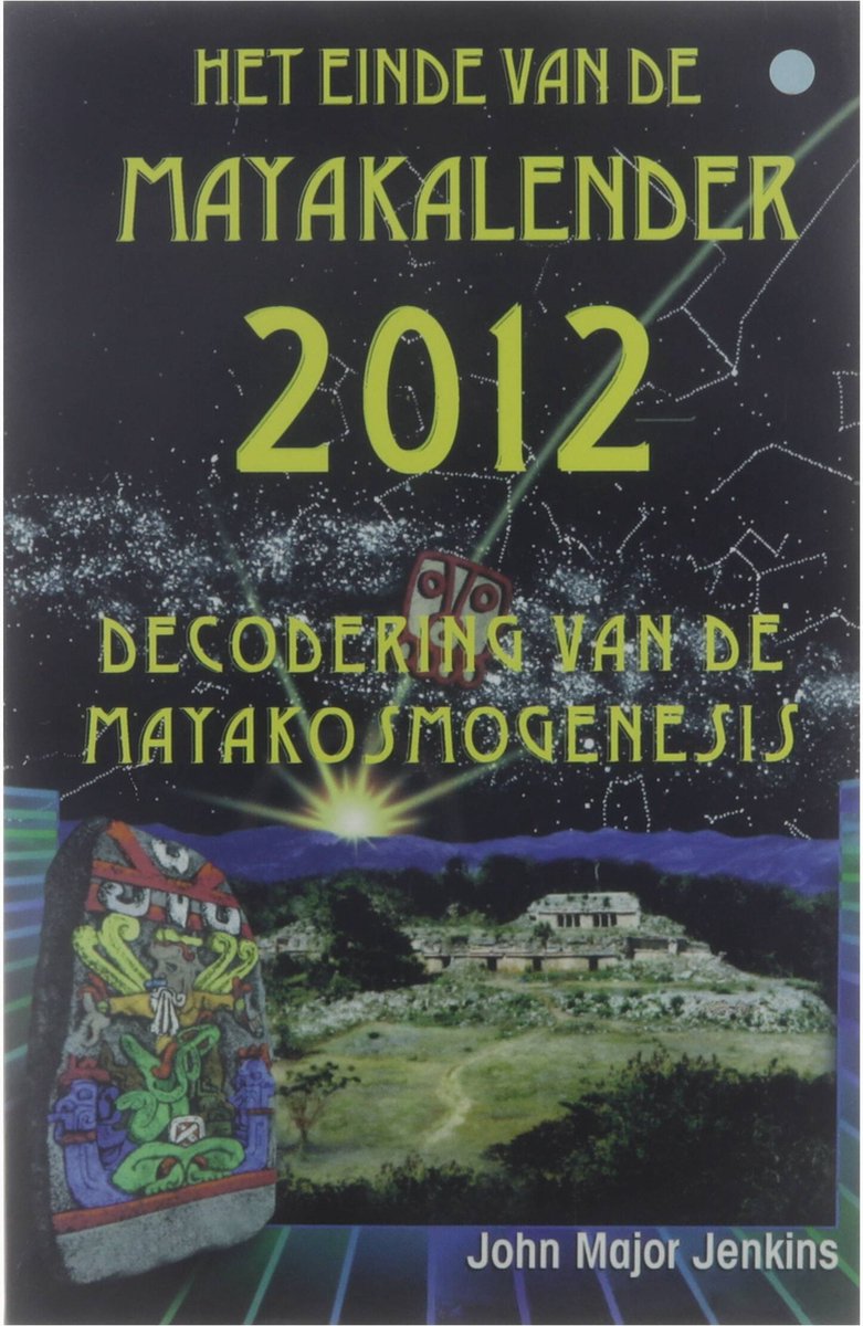 Het einde van de Mayakalender 2012 - Decodering van de Mayakosmogenesis