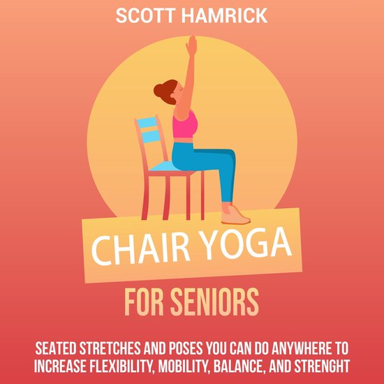 Chair Yoga For Seniors Seated Stretches And Poses You Can Do Anywhere