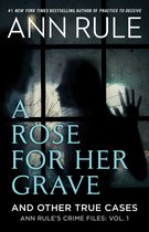 Ann Rule's Crime Files-A Rose For Her Grave & Other True Cases