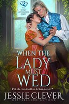 The Secret Matchmaker Series 3 - When the Lady Must Wed