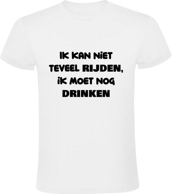 Ik kan niet teveel rijden, ik moet nog drinken Heren Tshirt feest