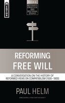 Reforming Free Will A Conversation on the History of Reformed Views Reformed Exegetical Doctrinal Studies series