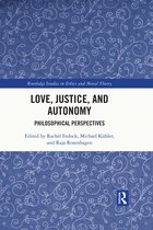 Routledge Studies in Ethics and Moral Theory- Love, Justice, and Autonomy