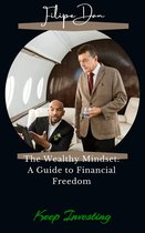 The Wealthy Mindset: A Guide to Financial Freedom