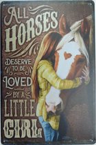 Wandbord Dieren Paarden - All Horses Deserve To Be Loved By A Little Girl