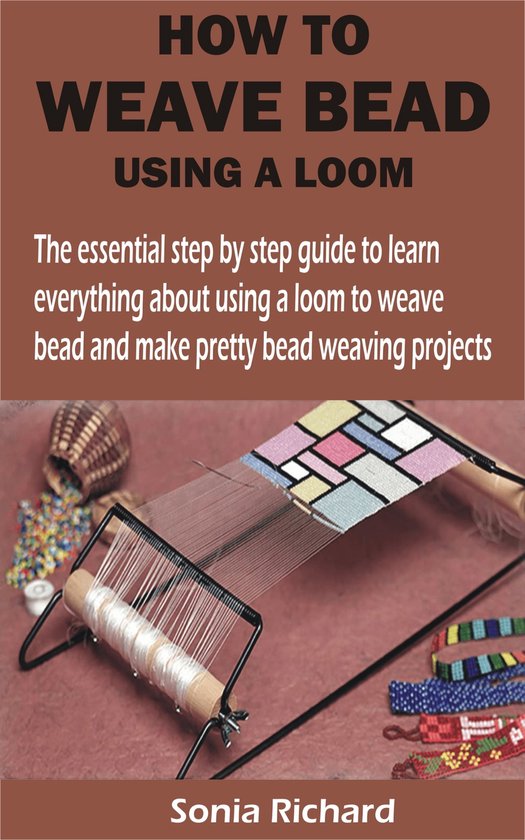 HOW TO WEAVE BEAD USING A LOOM (ebook), Sonia Richard 1230006163709 Boeken