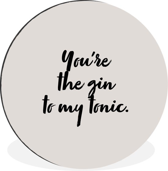 WallCircle - Wandcirkel - Muurcirkel - You're the gin to my tonic - Gin - Quotes - Koken - Spreuken - Aluminium - Dibond - ⌀ 30 cm - Binnen en Buiten