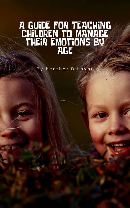 A Guide For Teaching Children How To Manage their Emotions by Age ...