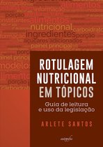 Rotulagem Nutricional em tópicos: Guia de leitura e uso da legislação