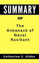 SUMMARY Of The Almanack of Naval Ravikant: A Book By Eric Jorgenson