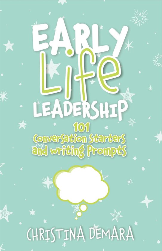 Early Life Leadership: 101 Conversation Starters and Writing ... - cover