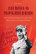 Nazi Movies as Propaganda Machine How Goebbels Changed the German Film Industry Into an Ideological Weapon