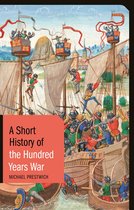 Short Histories -  A Short History of the Hundred Years War