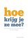 Hoe krijg je ze mee?