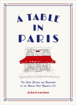 A Table in Paris: The CafÃ©s, Bistros, andÂ Brasseries of the World's Most Romantic City
