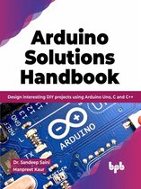 Arduino Solutions Handbook: Design interesting DIY projects using Arduino Uno, C and C++ (English Edition)