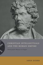 Inventing Christianity - Christian Intellectuals and the Roman Empire