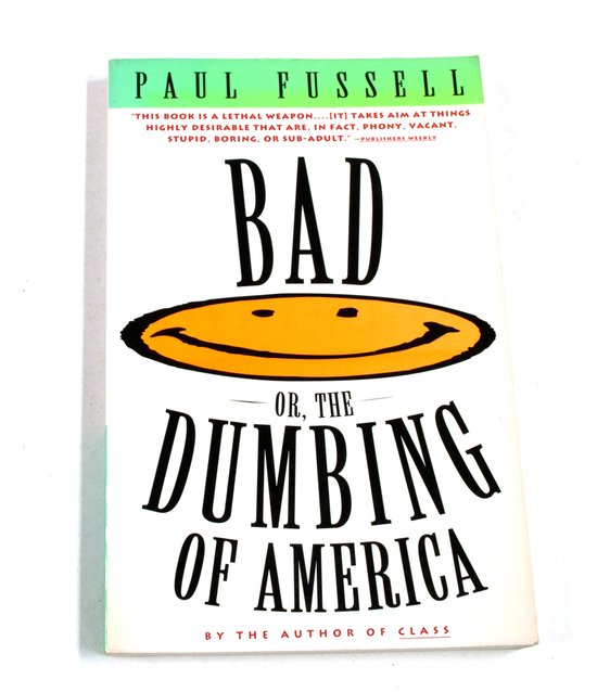 Boek kaft "Bad, or the Dumbing of America" door Paul Fussell. Titel in grote letters, met een gele smiley.