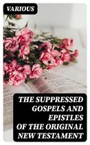 The Suppressed Gospels and Epistles of the Original New Testament