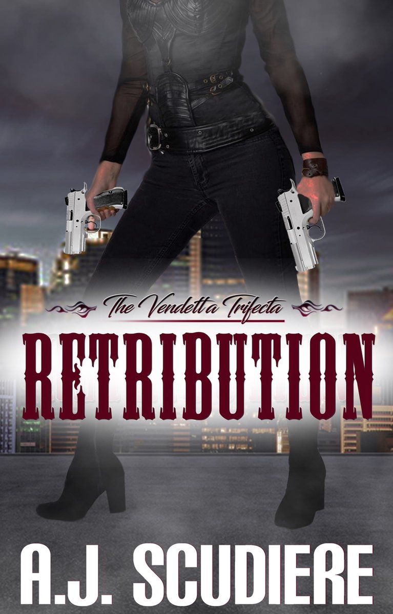 The Vendetta Trifecta 2 - Retribution - A J Scudiere