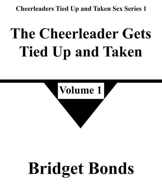 Cheerleaders Tied Up and Taken Sex Series 1 1 - The Cheerleader Gets