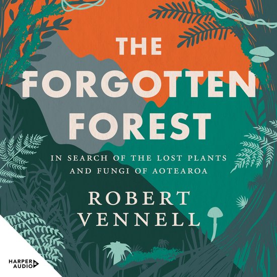 The Forgotten Forest: In search of the lost plants and fungi ... - cover