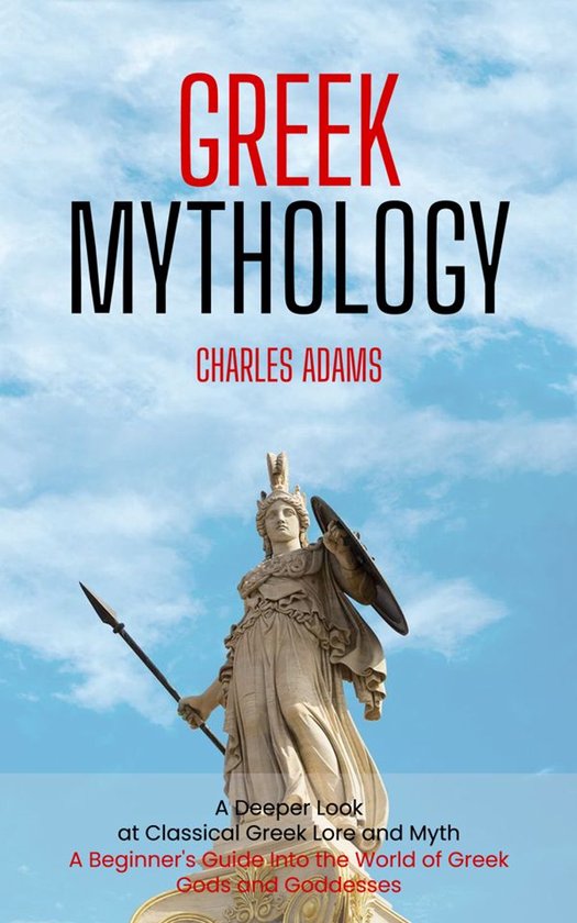 Greek Mythology: A Deeper Look at Classical Greek Lore and M ... - cover