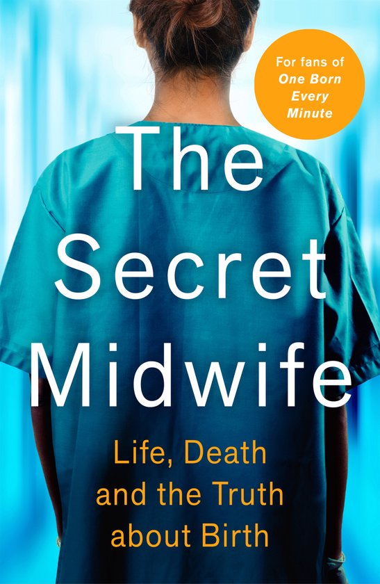 De achterkant van een persoon in een turquoise ziekenhuisoutfit met de tekst 'The Secret Midwife: Leven, Dood en de Waarheid over de Bevalling'.