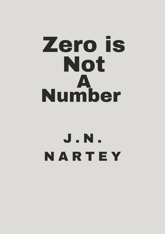 Zero Is Not A Number ebook J N Nartey 9798230982869 Boeken Bol Zero is not a number ebook j n nartey 9798230982869 boeken bol
