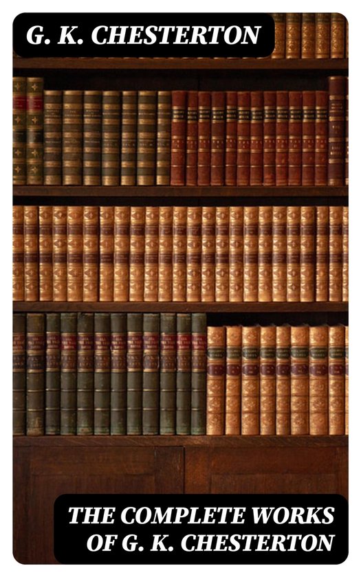 The Complete Works of G. K. Chesterton - cover